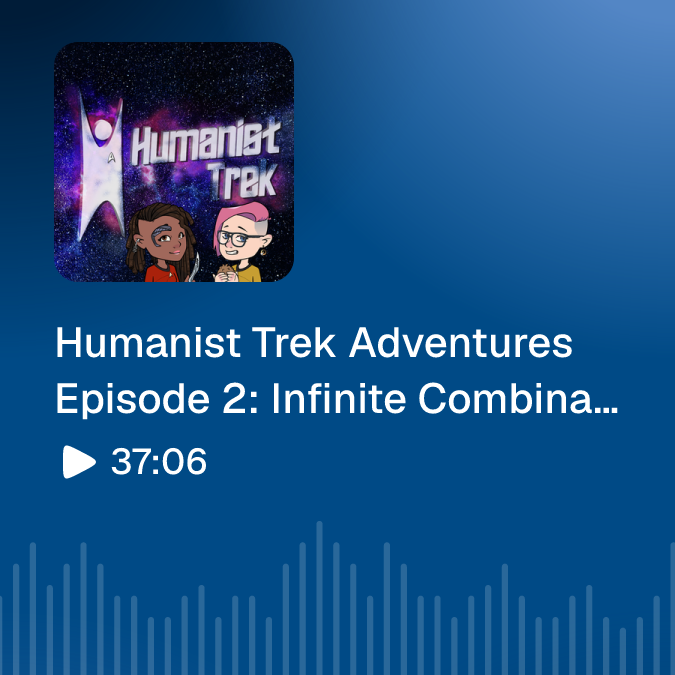 Humanist Trek Adventures Episode 2: Infinite Combinations, Part 2